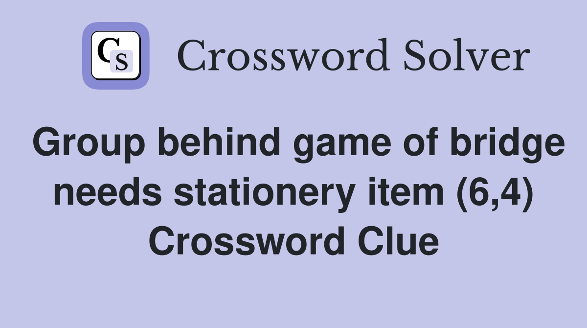 Group behind game of bridge needs stationery item (6,4) Crossword